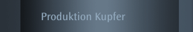 Produktion Kupfer